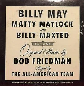 Billy May, Matty Matlock And Billy Maxted Presents Original Music By Bob Friedman