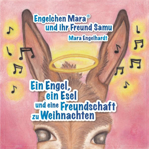 Engelchen Mara Und Ihr Freund Samu: Ein Engel, Ein Esel Und Eine Freundschaft Zu Weihnachten
